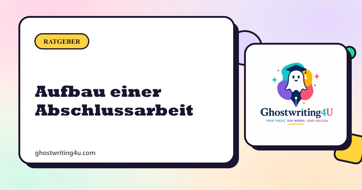 Aufbau einer Abschlussarbeit: Alle Kapitel der Bachelorarbeit und Masterarbeit erklärt